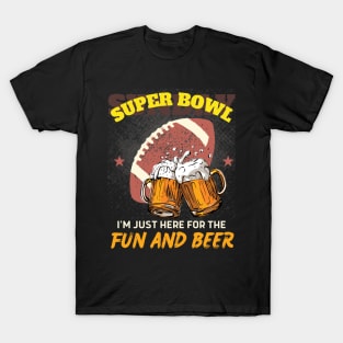 I'm just here for the fun and beer: SUPERBOWL Funny T-Shirt